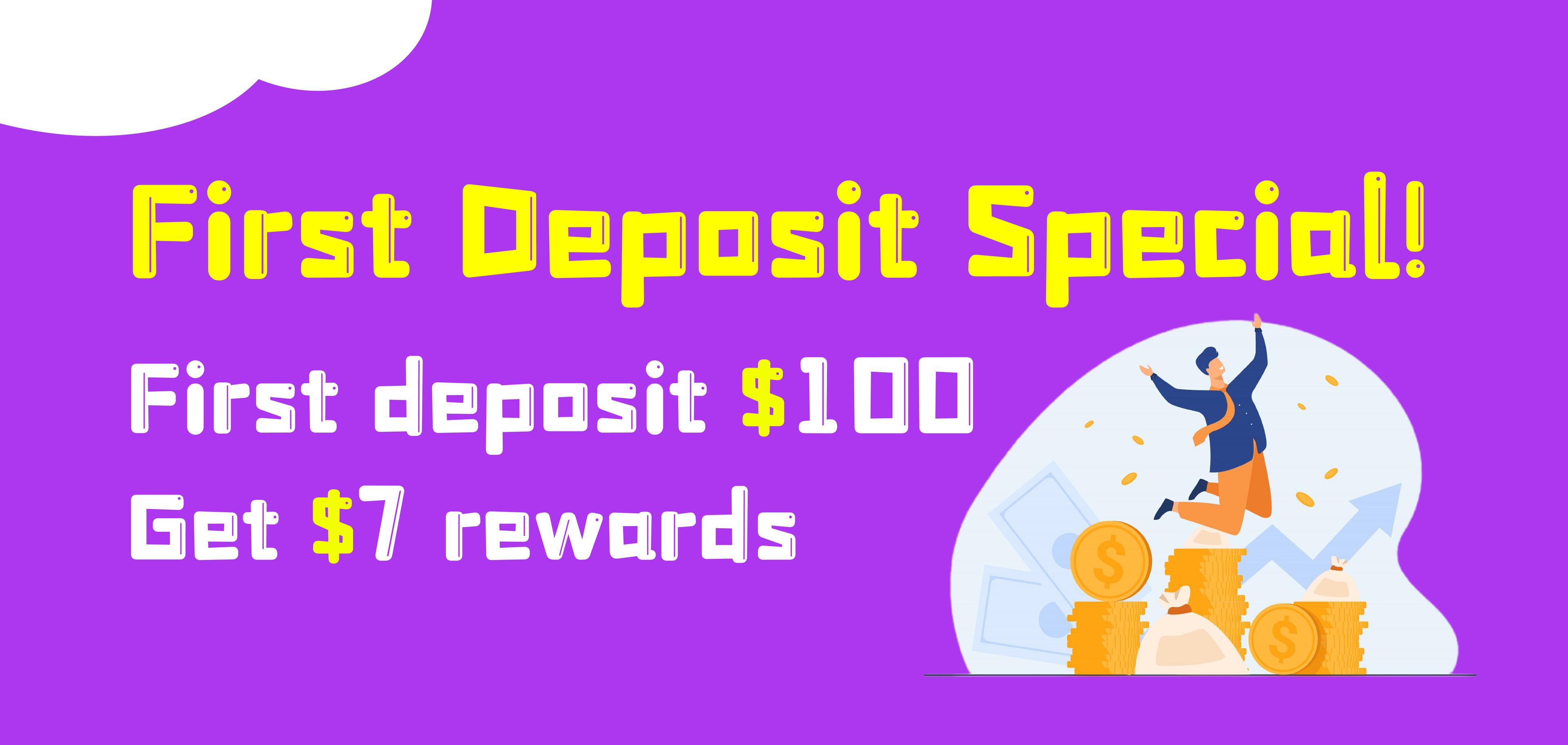 First deposit $100 Get $7 rewards